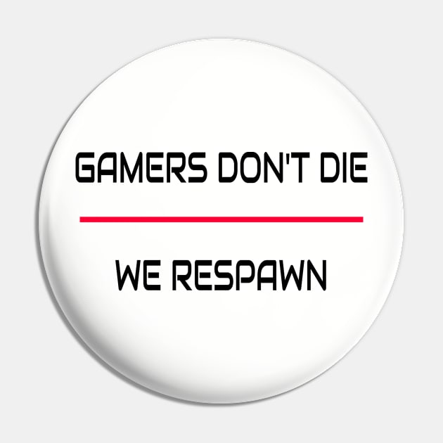 Funny Gamers Design - Gamers Don't Die We Respawn Pin by JPDesigns