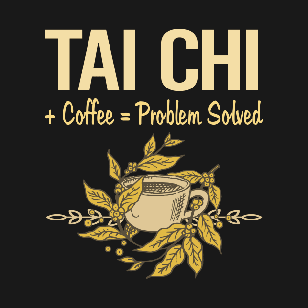 Problem Solved Coffee Tai Chi by Happy Life