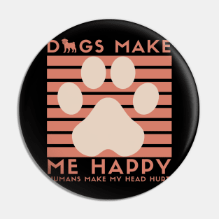 Dog Make me Happy Awesome Dog MOM, Dog Mom Dad,for women and man Pin