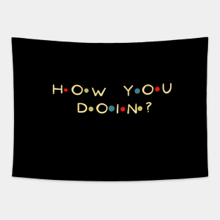 Funny Quote. How you doin? T-shirt, Mug gift, coffee mug, Apparel, Hoodie, Shirt Tapestry