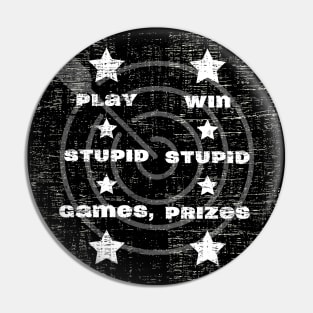 Play Stupid Games, Win Stupid Prizes Pin