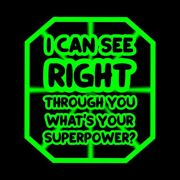 I can see right through you, what's your superpower? by colorsplash