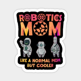 Robotics mom like a normal mom but cooler Magnet