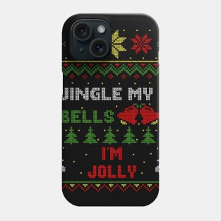 Jingle My Bells I'm Jolly Ugly Christmas Sweater Style Phone Case