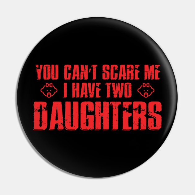 You Can't Scare Me I Have Two Daughters Pin by monolusi