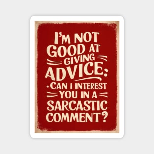 Sarcastic Comment Advice HumorT-Shirt Magnet