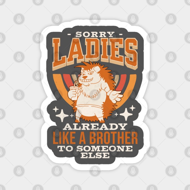 Sorry Ladies I'm Already Like A Brother To Someone Else Joke Magnet by alcoshirts