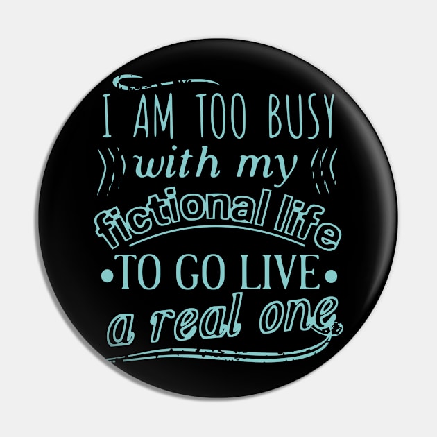 I am too busy with my fictional life to go live a real one Pin by FandomizedRose