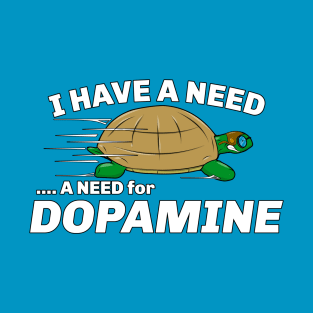 I Have A Need For Dopamine Turtle T-Shirt