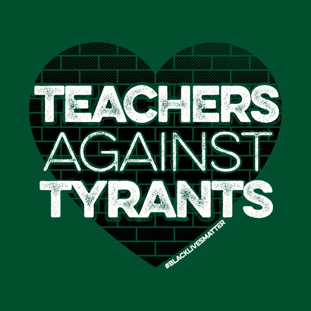 Teachers Against Tyrants by mindeverykind