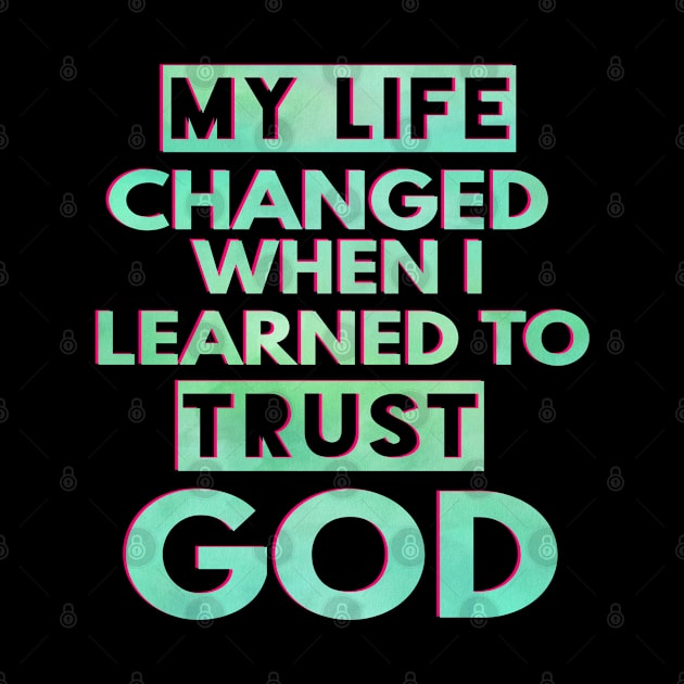 My Life Changed When I Learned To Trust God T-Shirt Gift by Happy - Design