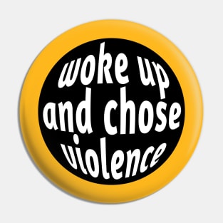 Woke Up And Chose Violence Pin