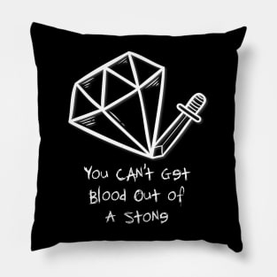 You Can't Get Blood Out of A Stone Pillow