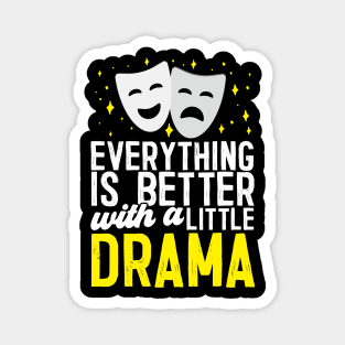 Everything Is Better With A Little Drama Magnet