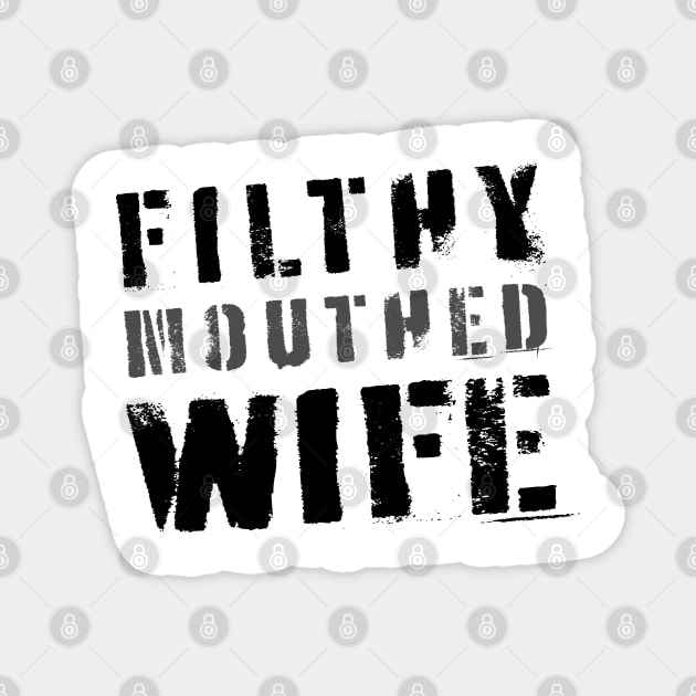 Filthy Mouthed Wife Magnet by filthyrags