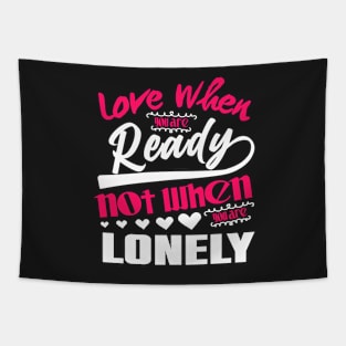 Love When you are ready not when you are lonely Tapestry