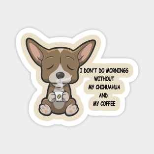 Chihuahua Breed Mornings Without Coffee And Dog Magnet