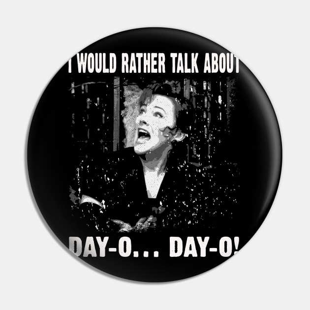 Vintage I Would Rather Talk About Day-O Day-O Quotes Pin by Black Demon Bear