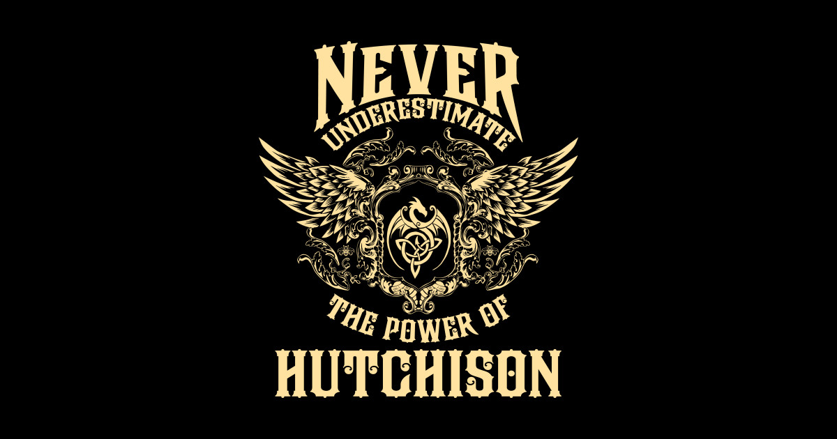 Hutchison Name Shirt Hutchison Power Never Underestimate Hutchison