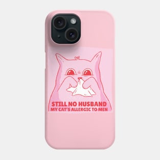 Allergic cat. Still No Husband Phone Case