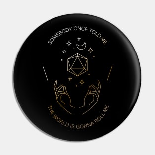 Somebody once told me the world is gonna roll me | Tarot Card D&D RPG Pin