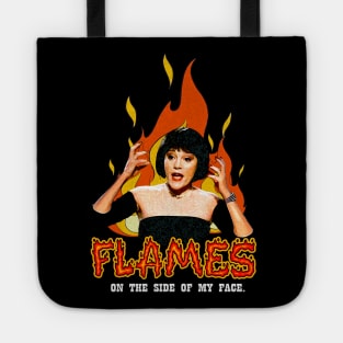 Flames flames on the side of my face Tote