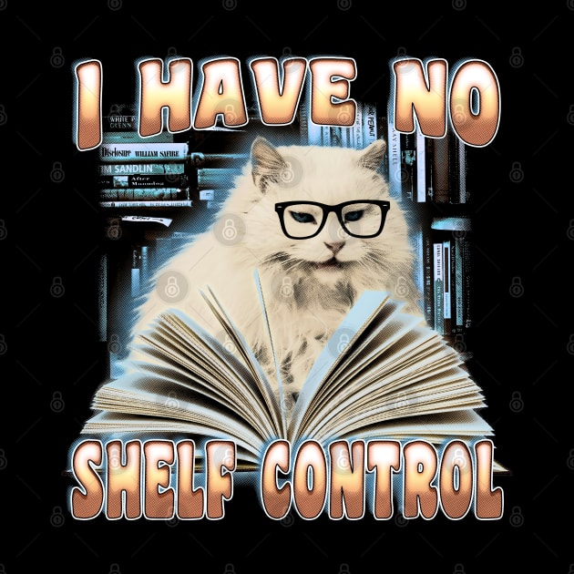 I Have No Shelf Control - Librarian, Book Reader by stressedrodent