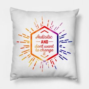 Autistic and don't want to change it (watercolor, light) Pillow