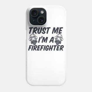 Trust me I'm a Firefighter Phone Case