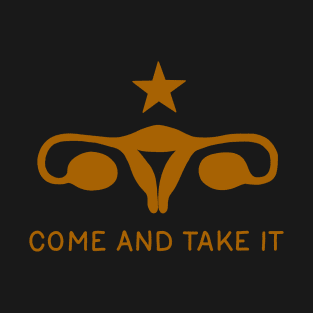 Come and take it - uterus T-Shirt