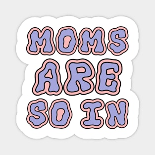 GROOVY MOMS ARE SO IN Magnet