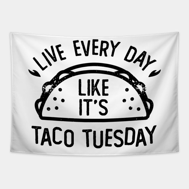 Live Every Day Like It's Taco Tuesday Funny Food Tapestry by DetourShirts