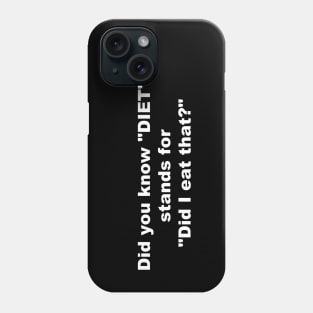 Did you know "DIET" stands for "Dit I Eat That?" Phone Case