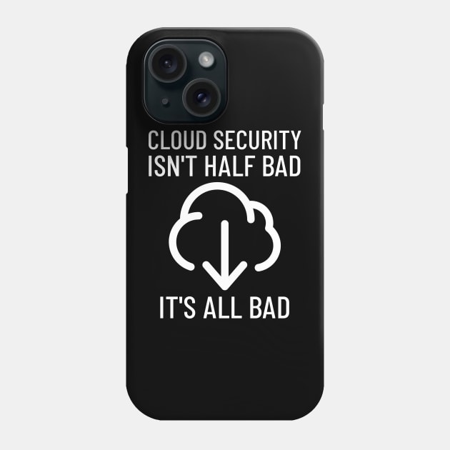 All Cloud Security Is Bad Cyber Security Phone Case by OldCamp