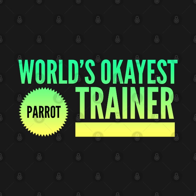 World's Okayest Parrot Trainer by coloringiship