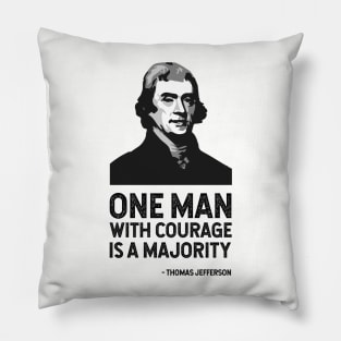 The Jefferson Quote (One man with courage is a majority) Pillow