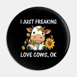 I just freaking love Cows Ok Farmers Cow Lover Funny Cow Pin