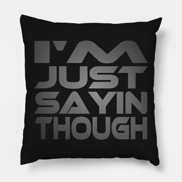 I'm Just Sayin Though Idium Series Pillow by Village Values