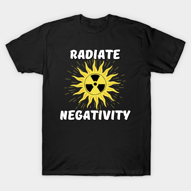 Radiate Negativity - Sun shining radiation symbol - Negativity - T-Shirt