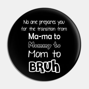 No One Prepares You for The Transition from Mama to Mommy to Mom Pin