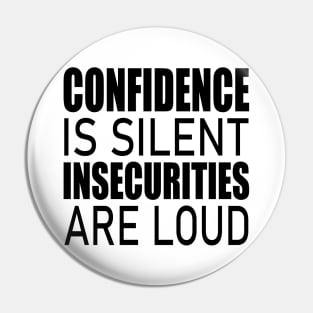 Confidence is silent Insecurities are loud Pin