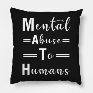 MATH - Mental Abuse To Humans Pillow