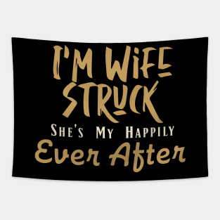 I'm Wife Struck. She's My Happily Ever After Tapestry