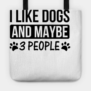 I Like Dogs And Maybe 3 People Dog Lovers T-Shirt Tote