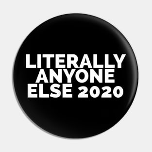 Literally Anyone Else 2020 Pin