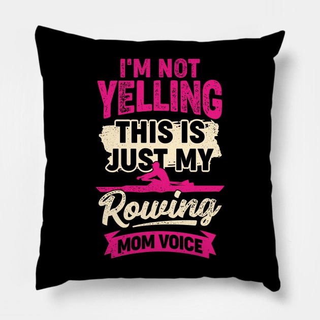 I'm Not Yelling This Is Just My Rowing Mom Voice Pillow by Dolde08