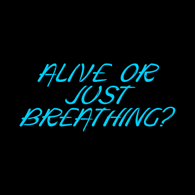 Alive or just breathing? by Word and Saying