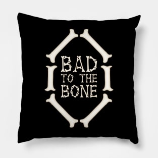 Bad To The Bone Pillow