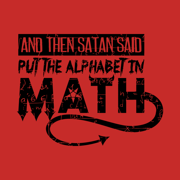 Satan Said Put The Alphabet In Math by yeoys