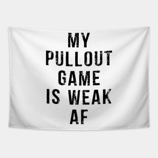 My Pullout Game Is Weak AF Funny Father's Day Tapestry